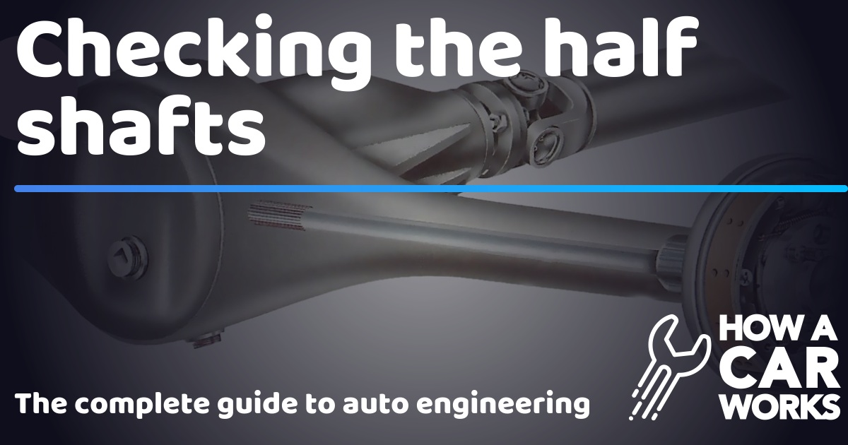 checking-the-half-shafts-how-a-car-works