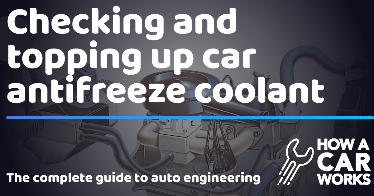 Checking and topping up car antifreeze coolant